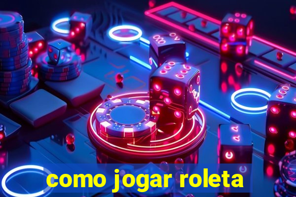 como jogar roleta